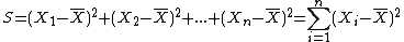 S = (X_1-\bar{X})^2+(X_2-\bar{X})^2+...+(X_n-\bar{X})^2 = \Bigsum_{i=1}^{n}(X_i-\bar{X})^2